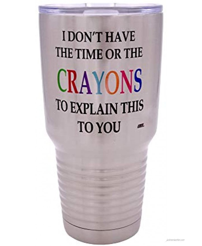 Funny I Don't Have The Time Or The Crayons To Explain This To You Large 30 Ounce Travel Tumbler Mug Cup w Lid Sarcastic Work Gift For Boss Manager or Supervisor